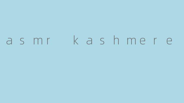 asmr kashmere
